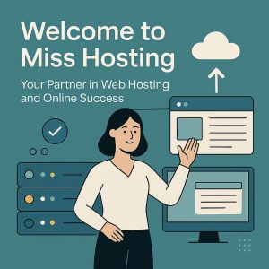 Welcome to Miss Hosting: Your Partner in Web Hosting and Online Success